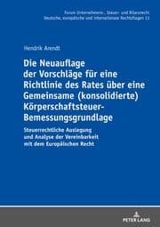Cover von Die Neuauflage der Vorschläge für eine Richtlinie des Rates über eine Gemeinsame (konsolidierte) Körperschaftsteuer-Bemessungsgrundlage