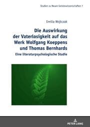 Cover von Die Auswirkung der Vaterlosigkeit auf das Werk Wolfgang Koeppens und Thomas Bernhards