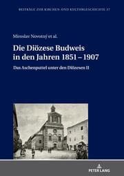 Cover von Die Diözese Budweis in den Jahren 1851 - 1907
