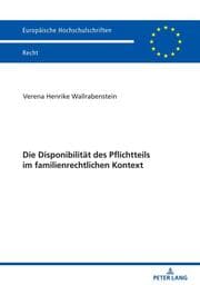 Cover von Die Disponibilität des Pflichtteils im familienrechtlichen Kontext