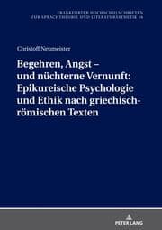 Cover von Begehren, Angst - und nüchterne Vernunft: Epikureische Psychologie und Ethik nach griechisch-römischen Texten