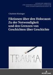 Cover von Fiktionen uber den Holocaust: Zu der Notwendigkeit und den Grenzen von Geschichten uber Geschichte