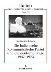 Cover von Die Italienische Kommunistische Partei und die deutsche Frage 1947-1973