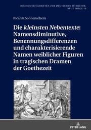 Cover von Die 'kleinsten Nebentexte': Namensdiminutive, Benennungsdifferenzen und charakterisierende Namen weiblicher Figuren in tragischen Dramen der Goethezeit