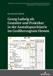 Cover von Georg Ludwig als / Gestalter und Praktiker in der Anstaltspsychiatrie im Großherzogtum Hessen