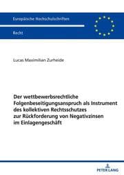 Cover von Der wettbewerbsrechtliche Folgenbeseitigungsanspruch als Instrument des kollektiven Rechtsschutzes zur Rückforderung von Negativzinsen im Einlagengeschäft