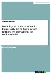 Cover von Das Ruhrgebiet - Die Situation der Industriearbeiter zu Beginn des 20. Jahrhunderts und während des Strukturwandels