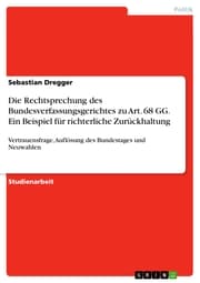 Cover von Die Rechtsprechung des Bundesverfassungsgerichtes zu Art. 68 GG. Ein Beispiel für richterliche Zurückhaltung