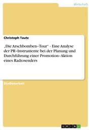 Cover von 'Die Arschbomben-Tour' - Eine Analyse der PR-Instrumente bei der Planung und Durchführung einer Promotion-Aktion eines Radiosenders