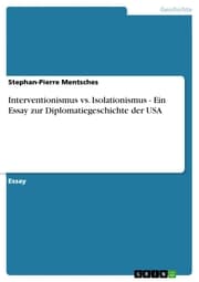 Cover von Interventionismus vs. Isolationismus - Ein Essay zur Diplomatiegeschichte der USA