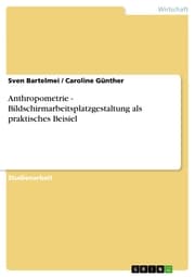 Cover von Anthropometrie - Bildschirmarbeitsplatzgestaltung als praktisches Beisiel