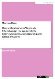 Cover von Deutschland auf dem Weg in die Überalterung? Die raumzeitliche Entwicklung der Altersstruktur in den letzten 60 Jahren