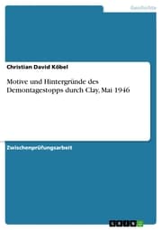 Cover von Motive und Hintergründe des Demontagestopps durch Clay, Mai 1946