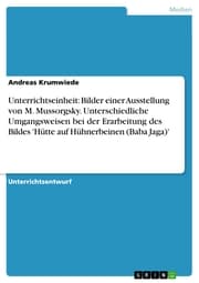 Cover von Unterrichtseinheit: Bilder einer Ausstellung von M. Mussorgsky. Unterschiedliche Umgangsweisen bei der Erarbeitung des Bildes 'Hütte auf Hühnerbeinen (Baba Jaga)'