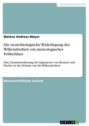 Cover von Die neurobiologische Widerlegung der Willensfreiheit: ein mereologischer Fehlschluss