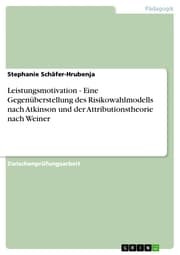 Cover von Leistungsmotivation - Eine Gegenüberstellung des Risikowahlmodells nach Atkinson und der Attributionstheorie nach Weiner