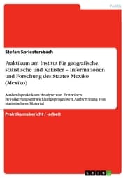 Cover von Praktikum am Institut für geografische, statistische und Kataster - Informationen und Forschung des Staates Mexiko (Mexiko)