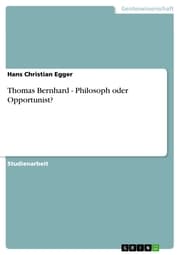 Cover von Thomas Bernhard - Philosoph oder Opportunist?
