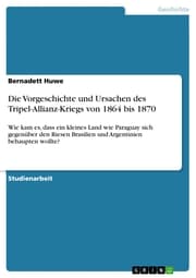 Cover von Die Vorgeschichte und Ursachen des Tripel-Allianz-Kriegs von 1864 bis 1870