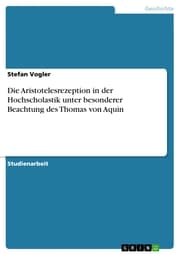 Cover von Die Aristotelesrezeption in der Hochscholastik unter besonderer Beachtung des Thomas von Aquin