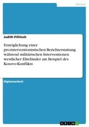 Cover von Ermöglichung einer pro-interventionistischen Berichterstattung während militärischen Interventionen westlicher Eliteländer am Beispiel des Kosovo-Konflikts
