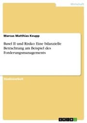 Cover von Basel II und Risiko: Eine bilanzielle Betrachtung am Beispiel des Forderungsmanagements
