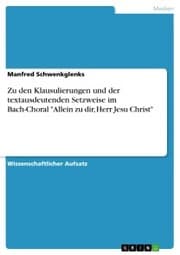 Cover von Zu den Klausulierungen und der textausdeutenden Setzweise im Bach-Choral 'Allein zu dir, Herr Jesu Christ'