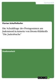 Cover von Die Schuldfrage des Protagonisten am Judenmord in Annette von Droste-Hülshoffs 'Die Judenbuche'