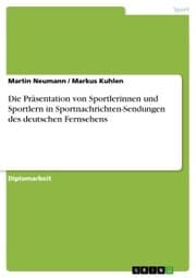 Cover von Die Präsentation von Sportlerinnen und Sportlern in Sportnachrichten-Sendungen des deutschen Fernsehens