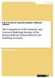 Cover von The Comparison of the Domestic and Overseas Marketing Strategy of the Holsten-Pilsener, Holsten-Brewery AG Hamburg, Germany