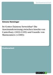 Cover von Ist Gottes Existenz beweisbar? Die Auseinandersetzung zwischen Anselm von Canterbury (1033-1109) und Gaunilo von Marmoutiers (+1083)