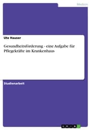 Cover von Gesundheitsförderung - eine Aufgabe für Pflegekräfte im Krankenhaus