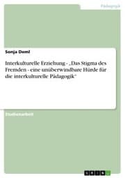Cover von Interkulturelle Erziehung - 'Das Stigma des Fremden - eine unüberwindbare Hürde für die interkulturelle Pädagogik'