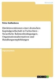 Cover von Direktinvestitionen einer deutschen Kapitalgesellschaft in Tschechien - Steuerliche Rahmenbedingungen, Organisationsalternativen und Handlungsempfehlungen