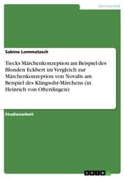 Cover von Tiecks Märchenkonzeption am Beispiel des Blonden Eckbert im Vergleich zur Märchenkonzeption von Novalis am Beispiel des Klingsohr-Märchens (in Heinrich von Ofterdingen)
