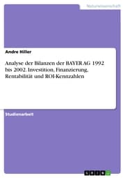 Cover von Analyse der Bilanzen der BAYER AG 1992 bis 2002. Investition, Finanzierung, Rentabilität und ROI-Kennzahlen