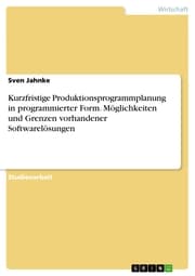 Cover von Kurzfristige Produktionsprogrammplanung in programmierter Form. Möglichkeiten und Grenzen vorhandener Softwarelösungen