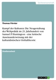 Cover von Kampf der Kulturen: Die Neugestaltung der Weltpolitik im 21. Jahrhundert von Samuel P. Huntington - eine kritische Auseinandersetzung mit der kulturalistischen Globaltheorie