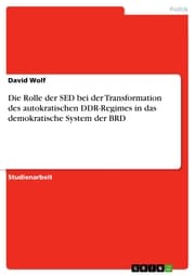 Cover von Die Rolle der SED bei der Transformation des autokratischen DDR-Regimes in das demokratische System der BRD