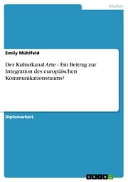 Cover von Der Kulturkanal Arte - Ein Beitrag zur Integration des europäischen Kommunikationsraums?