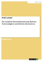 Cover von Die staatliche Rentenfinanzierung: Reform, Notwendigkeit und Reform Alternativen