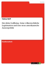 Cover von Der dritte Golfkrieg - Seine völkerrechtliche Legitimation und eine neue amerikanische Aussenpolitik