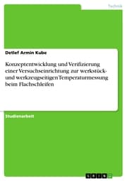 Cover von Konzeptentwicklung und Verifizierung einer Versuchseinrichtung zur werkstück- und werkzeugseitigen Temperaturmessung beim Flachschleifen