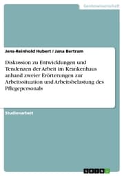 Cover von Diskussion zu Entwicklungen und Tendenzen der Arbeit im Krankenhaus anhand zweier Erörterungen zur Arbeitssituation und Arbeitsbelastung des Pflegepersonals