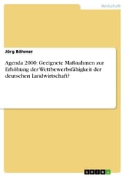 Cover von Agenda 2000: Geeignete Maßnahmen zur Erhöhung der Wettbewerbsfähigkeit der deutschen Landwirtschaft?
