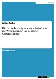 Cover von Die Deutsche Gartenstadtgesellschaft und die 'Verwässerung' der deutschen Gartenstadtidee