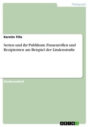 Cover von Serien und ihr Publikum. Frauenrollen und Rezipienten am Beispiel der Lindenstraße