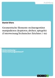 Cover von Geometrische Elemente rechnergestützt manipulieren (kopieren, drehen, spiegeln) (Unterweisung Technischer Zeichner / -in)