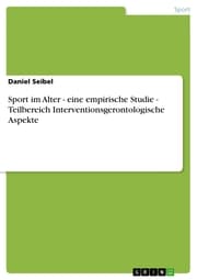 Cover von Sport im Alter - eine empirische Studie - Teilbereich Interventionsgerontologische Aspekte