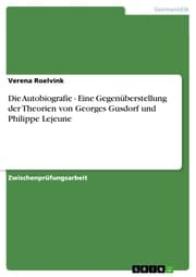 Cover von Die Autobiografie - Eine Gegenüberstellung der Theorien von Georges Gusdorf und Philippe Lejeune
